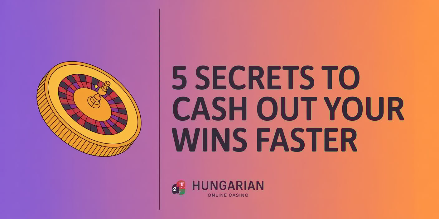 5 Secrets to Cash Out Your Wins Faster from a Hungarian Online Casino