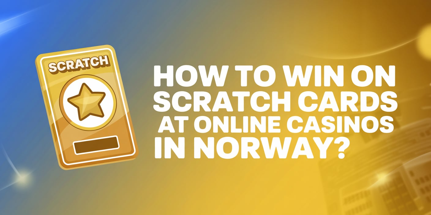 How to Win on Scratch Cards at Online Casinos in Norway?