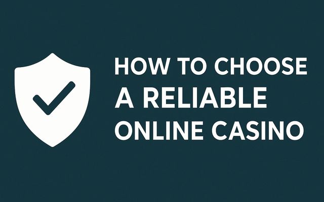 How to Choose a Reliable Online Casino