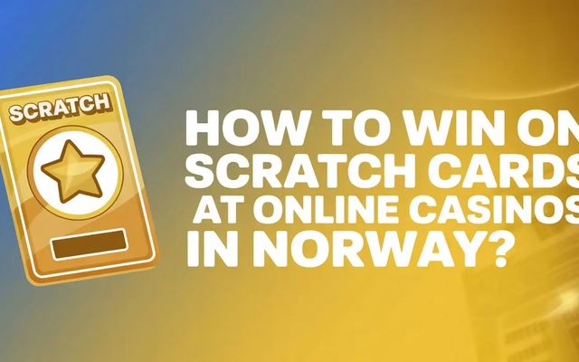 How to Win on Scratch Cards at Online Casinos in Norway
