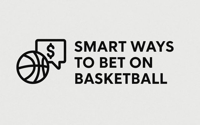 Smart Ways to Bet on Basketball